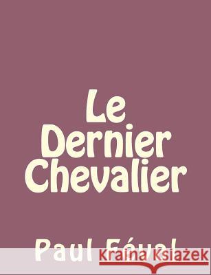Le Dernier Chevalier Paul Feval 9781492735076 Createspace - książka