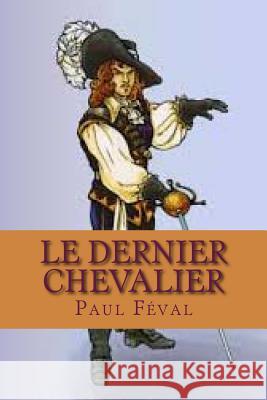 Le dernier chevalier Feval, Paul 9781517354039 Createspace - książka