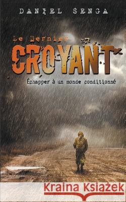 Le dernier croyant: Échapper à un monde conditionné Senga, Daniel B. 9780998186030 Daniel Senga - książka