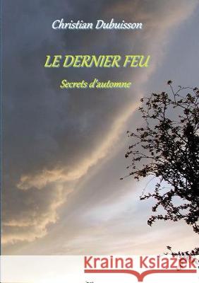 Le Dernier Feu: Secrets d'automne Dubuisson, Christian 9782322146215 Books on Demand - książka