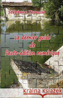 Le dernier guide de l'auto-édition numérique Ternoise, Stephane 9782365414555 Jean-Luc Petit Editeur - książka