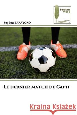 Le dernier match de Capit BAKAYOKO, Seydou 9786209274619 Éditions Muse - książka