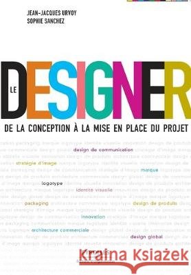 Le Designer: De la conception à la mise en place du projet Jean-Jacques Urvoy, Sophie Sanchez 9782212542028 Eyrolles Group - książka
