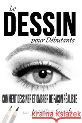 Le Dessin pour Débutants: Comment Dessiner et Ombrer de Façon Réaliste Jasmina Susak, Jasmina Susak 9781719945264 Independently Published - książka