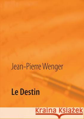 Le Destin Jean-Pierre Wenger 9782322134267 Books on Demand - książka