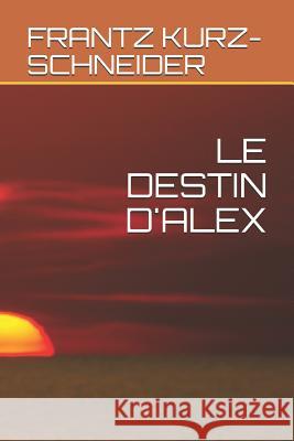 Le Destin d'Alex Frantz Kurz-Schneider 9781729380918 Independently Published - książka
