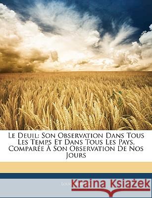 Le Deuil: Son Observation Dans Tous Les Temps Et Dans Tous Les Pays, Comparée À Son Observation de Nos Jours Mercier, Louis 9781145113299  - książka