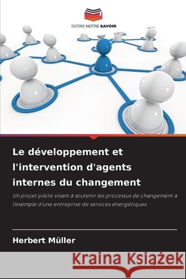 Le développement et l'intervention d'agents internes du changement Müller, Herbert 9786202397407 Editions Notre Savoir - książka