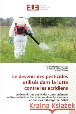 Le devenir des pesticides utilisés dans la lutte contre les acridiens Sow, Hadya Mamoudou 9786202532167 Éditions universitaires européennes - książka