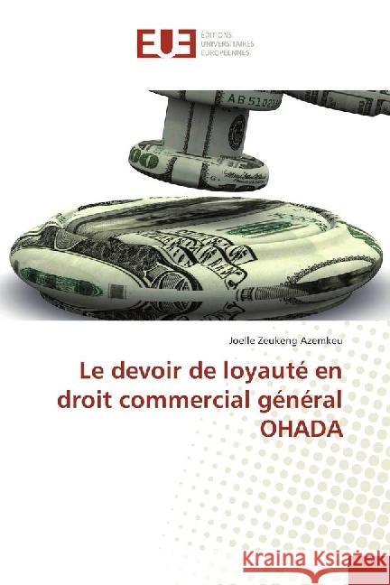 Le devoir de loyauté en droit commercial général OHADA Zeukeng Azemkeu, Joelle 9783639503142 Éditions universitaires européennes - książka