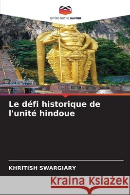 Le défi historique de l'unité hindoue Swargiary, Khritish 9786206838128 Editions Notre Savoir - książka
