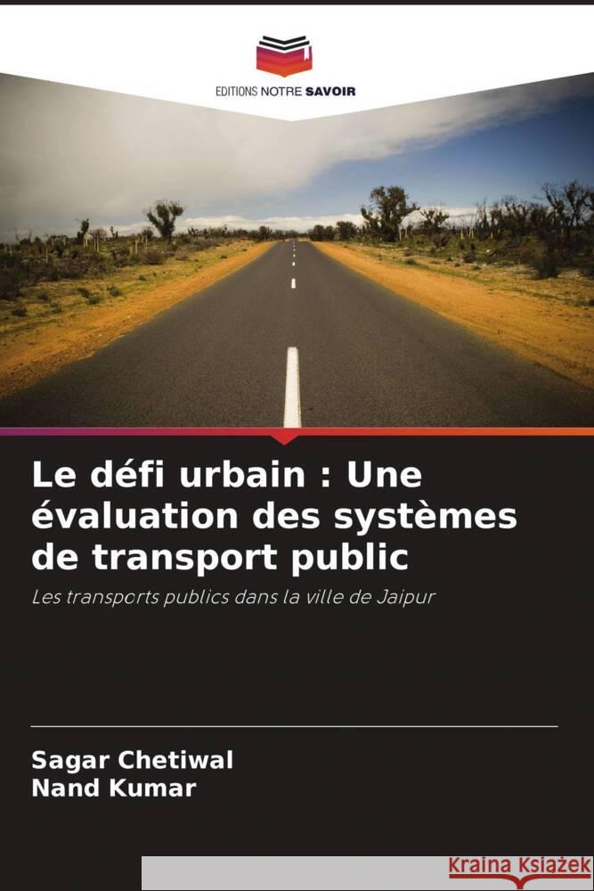 Le d?fi urbain: Une ?valuation des syst?mes de transport public Sagar Chetiwal Nand Kumar 9786207986262 Editions Notre Savoir - książka