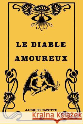 Le diable amoureux: Nouvelle espagnole Cazotte, Jacques 9781724442987 Createspace Independent Publishing Platform - książka