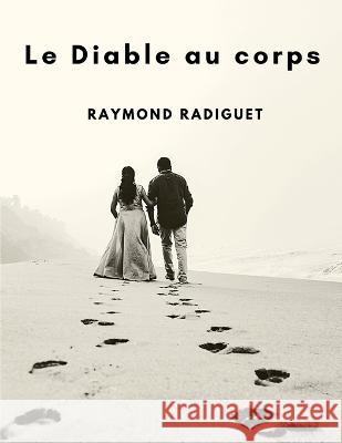 Le Diable au corps: Une lecture passionnante Raymond Radiguet 9781803968858 Intell World Publishers - książka