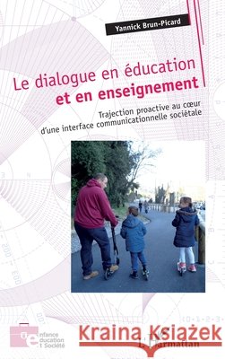 Le dialogue en éducation et en enseignement: Trajection proactive au au coeur d'une interface communicationnelle sociétale Brun-Picard, Yannick 9782343177243 Editions L'Harmattan - książka
