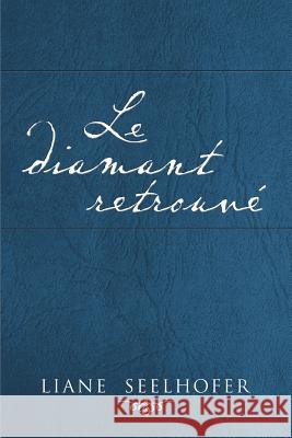 Le Diamant Retrouve Liane Seelhofer 9781493102617 Xlibris Corporation - książka