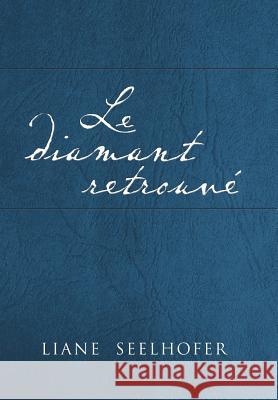 Le Diamant Retrouve Liane Seelhofer 9781493102624 Xlibris Corporation - książka