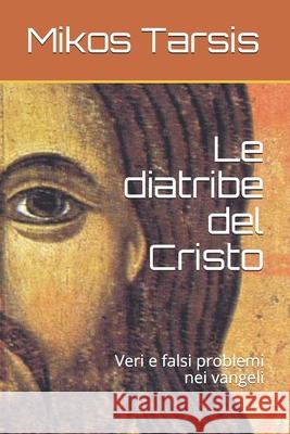 Le diatribe del Cristo: Veri e falsi problemi nei vangeli Galavotti, Enrico 9781730774393 Independently Published - książka