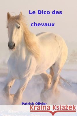 Le Dico des Chevaux Patrick Olivier 9798843721114 Independently Published - książka