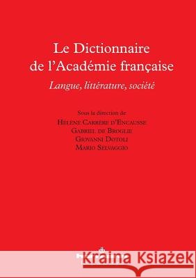 Le Dictionnaire de l'Acad?mie fran?aise: Langue, litt?rature, soci?t? H?l?ne Carr?re d'Encausse Gabriel de Broglie Giovanni Dotoli 9782705693817 Hermann - książka
