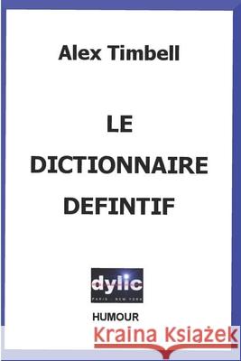 Le Dictionnaire Définitif Timbell, Alex J-L 9781511959247 Createspace Independent Publishing Platform - książka