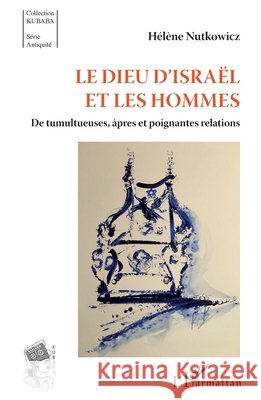 Le Dieu d'Isra?l et les hommes: De tumultueuses, ?pres et poignantes relations H?l?ne Nutkowicz 9782343230214 Editions L'Harmattan - książka