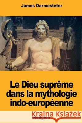 Le Dieu suprême dans la mythologie indo-européenne Darmesteter, James 9781724583710 Createspace Independent Publishing Platform - książka