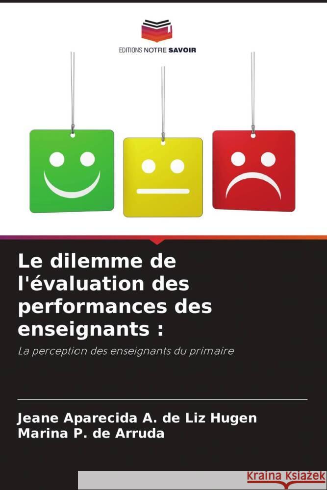 Le dilemme de l'évaluation des performances des enseignants : Aparecida A. de Liz Hugen, Jeane, P. de Arruda, Marina 9786208602093 Editions Notre Savoir - książka