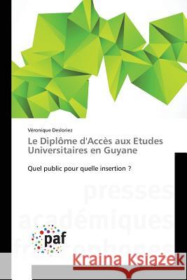 Le Diplôme d'Accès aux Etudes Universitaires en Guyane : Quel public pour quelle insertion ? Desloriez Veronique 9783841626349 Presses Academiques Francophones - książka