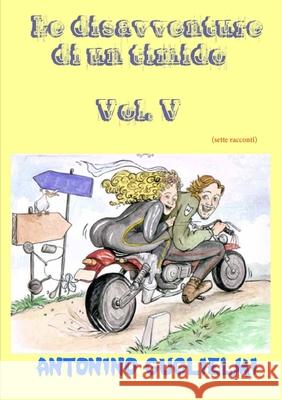 Le Disavventure Di Un Timido - Vol. V antonino guglielmi 9781291004120 Lulu.com - książka