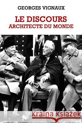 Le Discours, Architecte Du Monde: Les Aventures Du Langage Georges Vignaux 9781517417536 Createspace - książka