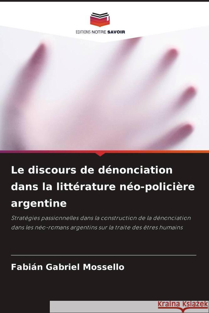 Le discours de d?nonciation dans la litt?rature n?o-polici?re argentine Fabi?n Gabriel Mossello 9786207512454 Editions Notre Savoir - książka