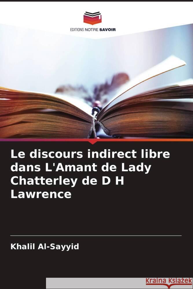 Le discours indirect libre dans L'Amant de Lady Chatterley de D H Lawrence Al-Sayyid, Khalil 9786204942841 Editions Notre Savoir - książka