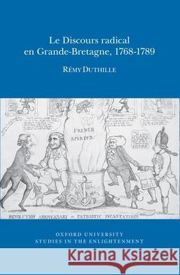 Le Discours Radical En Grande-Bretagne, 1768-1789 R?my Duthille 9780729412049 Voltaire Foundation in Association with Liver - książka