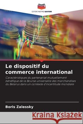 Le dispositif du commerce international Zalessky, Boris 9786208711313 Editions Notre Savoir - książka