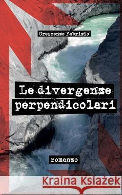 Le divergenze perpendicolari Fabrizio, Crescenzo 9781505877267 Createspace - książka