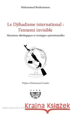 Le Djihadisme international: l'ennemi invisible: Mutations idéologiques et stratégies opérationnelles Benhammou Mohammed, Caulier, Emmanuel 9782343119168 Editions L'Harmattan - książka