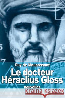 Le docteur Héraclius Gloss de Maupassant, Guy 9781505227635 Createspace - książka