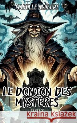 Le donjon des myst?res Isabelle All?gre 9782322538874 Bod - Books on Demand - książka