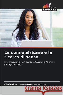 Le donne africane e la ricerca di senso MOULOUNGUI, Christian Dior 9786208850753 Edizioni Sapienza - książka