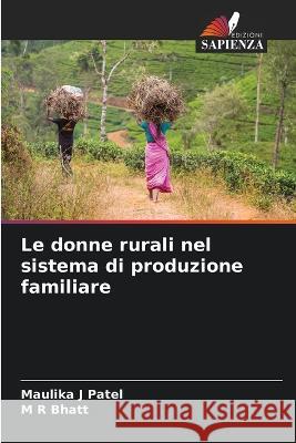 Le donne rurali nel sistema di produzione familiare Maulika J Patel M R Bhatt  9786205955314 Edizioni Sapienza - książka