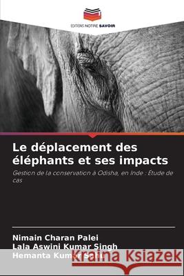 Le déplacement des éléphants et ses impacts Palei, Nimain Charan 9786204090658 Editions Notre Savoir - książka