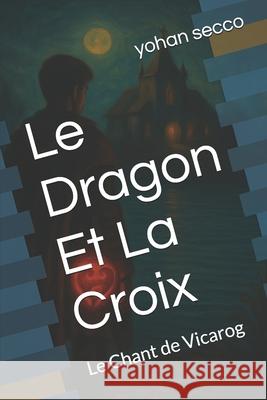 Le Dragon Et La Croix: Le Chant de Vicarog Yohan Secco 9782959776519 MR Secco - książka