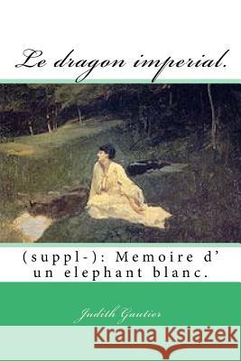 Le dragon imperial.: (suppl-): Memoire d' un elephant blanc. Ballin, G-Ph 9781500164560 Createspace - książka