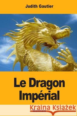 Le Dragon Impérial Gautier, Judith 9781717396099 Createspace Independent Publishing Platform - książka