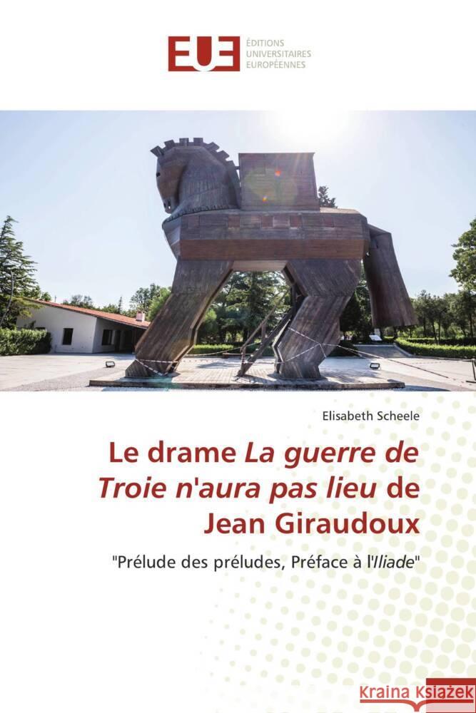 Le drame La guerre de Troie n'aura pas lieu de Jean Giraudoux Scheele, Elisabeth 9786139522927 Éditions universitaires européennes - książka