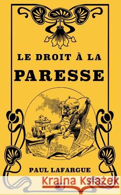 Le droit à la Paresse Lafargue, Paul 9781725589070 Createspace Independent Publishing Platform - książka