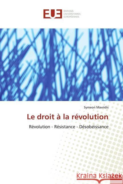 Le droit à la révolution : Révolution - Résistance - Désobéissance Mavridis, Symeon 9786139542970 Éditions universitaires européennes - książka