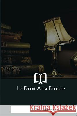 Le Droit A La Paresse Lafargue, Paul 9781979857277 Createspace Independent Publishing Platform - książka