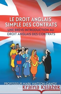 Le droit anglais des contrats illustrés: Une brève introduction au droit anglais des contrats Watson-Gandy, Mark 9781838025212 Professor Mark Watson-Gandy - książka